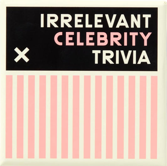 Irrelevant Celebrity Trivia
