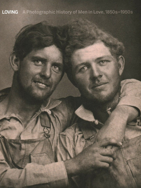 Loving - A Photographic History of Men in Love 1850s-1950s