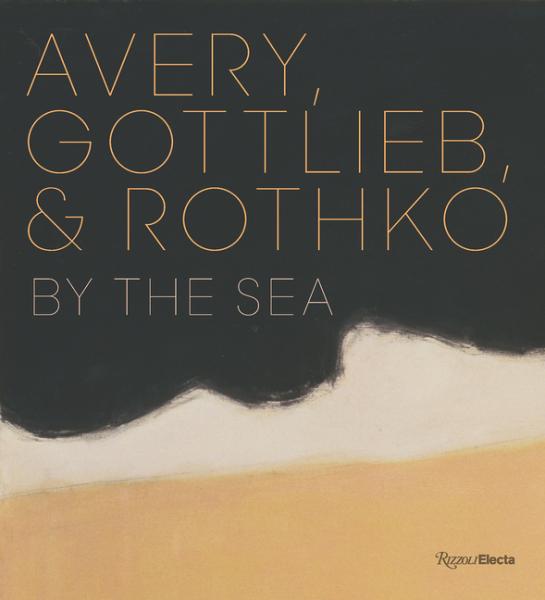 Avery. Gottlieb & Rothko - By the Sea