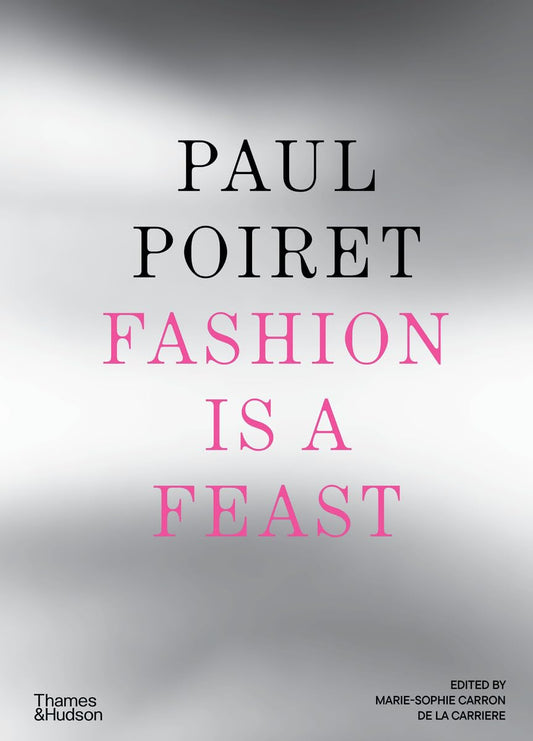 Paul Poiret - Fashion is a Feast
